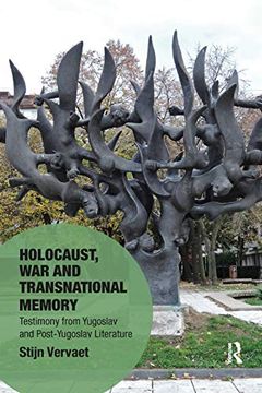portada Holocaust, war and Transnational Memory: Testimony From Yugoslav and Post-Yugoslav Literature 