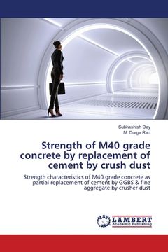 portada Strength of M40 grade concrete by replacement of cement by crush dust (en Inglés)