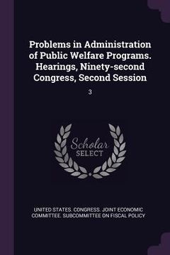 portada Problems in Administration of Public Welfare Programs. Hearings, Ninety-second Congress, Second Session: 3