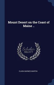 portada Mount Desert on the Coast of Maine .. (en Inglés)