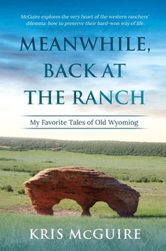 portada Meanwhile, Back at the Ranch: My Favorite Tales of Old Wyoming (en Inglés)