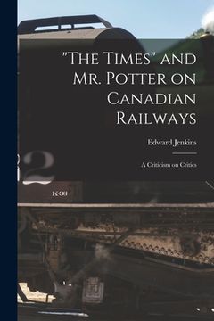 portada "The Times" and Mr. Potter on Canadian Railways [microform]: a Criticism on Critics