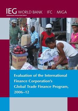 portada Evaluation of the International Finance Corporation's Global Trade Finance Program, 2006-12 de the World Bank the World Bank(World Bank Publications) (en Inglés)