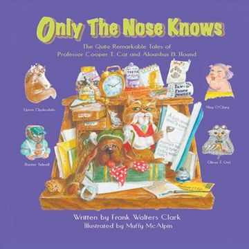 portada Only the Nose Knows: The Quite Remarkable Tales of Professor Cooper T. Cat and Alousihus B. Hound (en Inglés)