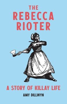 portada The Rebecca Rioter: A Story of Killay Life (en Inglés)