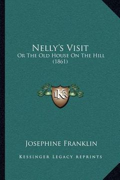 portada nelly's visit: or the old house on the hill (1861) (en Inglés)