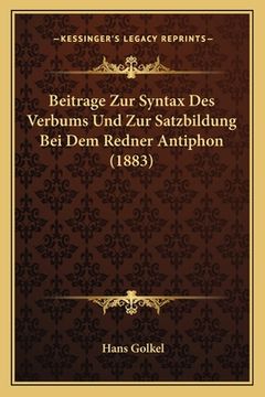 portada Beitrage Zur Syntax Des Verbums Und Zur Satzbildung Bei Dem Redner Antiphon (1883) (en Alemán)