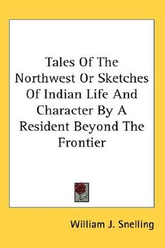 portada tales of the northwest or sketches of indian life and character by a resident beyond the frontier (en Inglés)