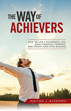 portada The way of Achievers: How to Live a Successful Life, Gain Financial Freedom, and Create Your own Business (in English)