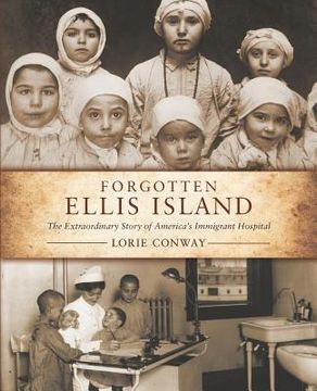 portada Forgotten Ellis Island: The Extraordinary Story of America's Immigrant Hospital (in English)