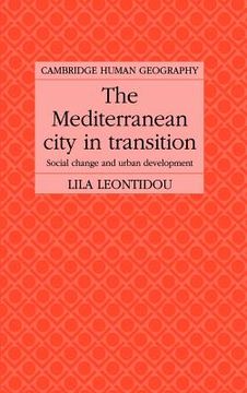 portada The Mediterranean City in Transition Hardback: Social Change and Urban Development (Cambridge Human Geography) (en Inglés)