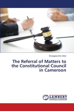 portada The Referral of Matters to the Constitutional Council in Cameroon (en Inglés)