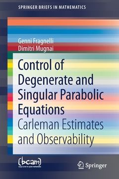 portada Control of Degenerate and Singular Parabolic Equations: Carleman Estimates and Observability (in English)