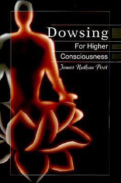 portada dowsing for higher consciousness (en Inglés)