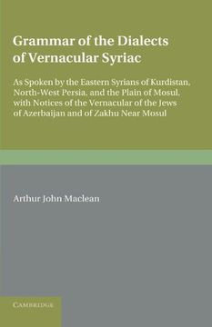 portada Grammar of the Dialects of the Vernacular Syriac: As Spoken by the Eastern Syrians of Kurdistan, North-West Persia and the Plain of Mosul, With Notice 