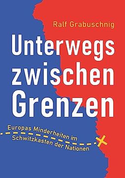 portada Unterwegs Zwischen Grenzen: Europas Minderheiten im Schwitzkasten der Nationen (en Alemán)