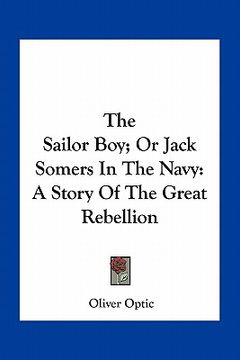 portada the sailor boy; or jack somers in the navy: a story of the great rebellion (en Inglés)