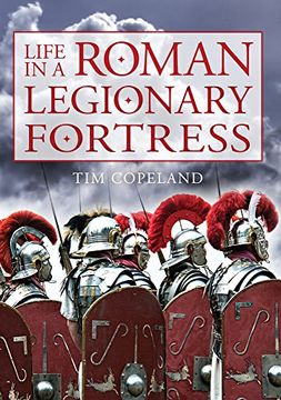 portada Life in a Roman Legionary Fortress (en Inglés)