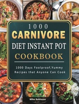 portada 1000 Carnivore Diet Instant Pot Cookbook: 1000 Days Foolproof, Yummy Recipes that Anyone Can Cook (in English)