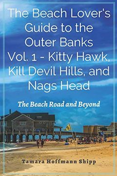 portada The Beach Lover's Guide to the Outer Banks - Volume 1: Kitty Hawk, Kill Devil Hills, and Nags Head: The Beach Road and Beyond (en Inglés)