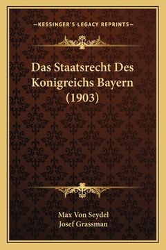 portada Das Staatsrecht Des Konigreichs Bayern (1903) (en Alemán)
