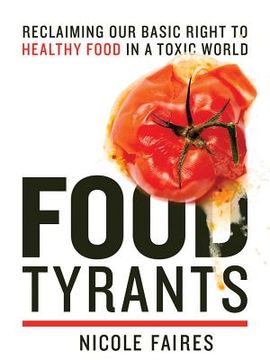 portada Food Tyrants: Fight for Your Right to Healthy Food in a Toxic World (in English)