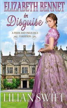 portada Elizabeth Bennet in Disguise: A Pride and Prejudice Variation (en Inglés)