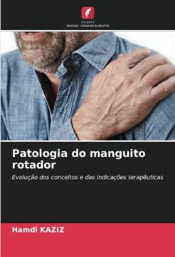 portada Patologia do Manguito Rotador: Evolução dos Conceitos e das Indicações Terapêuticas (en Portugués)
