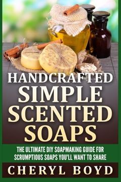 portada Handcrafted Simple Scented Soaps: The Ultimate DIY Soapmaking Guide for Scrumptious Soaps You'll Want to Share