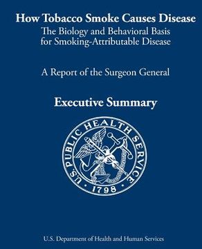 portada How Tobacco Smoke Causes Disease: The Biology and Behavioral Basis for Smoking-Attributable Disease: A Report of the Surgeon General (en Inglés)