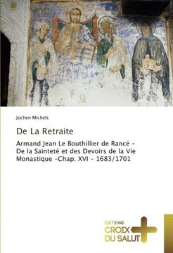 portada De La Retraite: Armand Jean Le Bouthillier de Rancé - De la Sainteté et des Devoirs de la Vie Monastique -Chap. XVI - 1683/1701