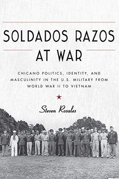 portada Soldados Razos at War: Chicano Politics, Identity, and Masculinity in the U. So Military From World war ii to Vietnam 