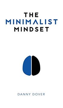 portada The Minimalist Mindset: The Practical Path to Making Your Passions a Priority and to Retaking Your Freedom