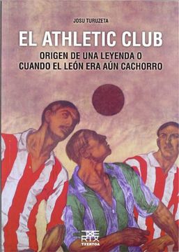 portada El Athletic Club: Origen de una Leyenda o Cuando el León era aún Cachorro (Easo) (in Spanish)