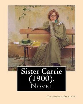 portada Sister Carrie (1900). By: Theodore Dreiser: Sister Carrie (1900) is a novel by Theodore Dreiser about a young country girl who moves to the big (in English)