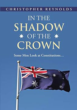 portada In the Shadow of the Crown: Some men Look at Constitutions. 