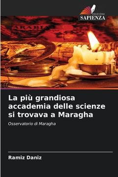 portada La più grandiosa accademia delle scienze si trovava a Maragha (en Italiano)
