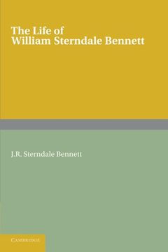 portada The Life of William Sterndale Bennett: By his Son, j. R. Sterndale Bennett: (in English)