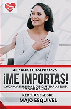 portada Guia Para Grupos de Apoyo me Importas: Ayuda Para Enfrentar el Duelo, Revelar la Belleza y Encontrar Sanidad (in Spanish)