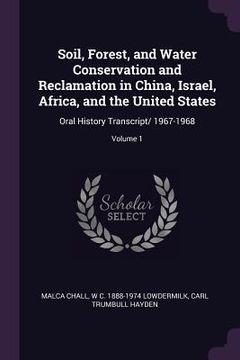 portada Soil, Forest, and Water Conservation and Reclamation in China, Israel, Africa, and the United States: Oral History Transcript/ 1967-1968; Volume 1 (en Inglés)