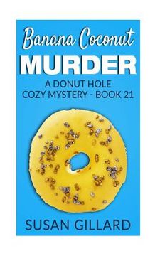 portada Banana Coconut Murder: A Donut Hole Cozy Mystery - Book 21