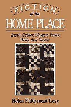 portada fiction of the home place: jewett, cather, glasgow, porter, welty, and naylor (en Inglés)