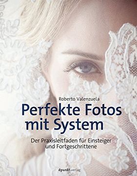 portada Perfekte Fotos mit System: Der Praxisleitfaden für Einsteiger und Fortgeschrittene (en Alemán)