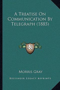 portada a treatise on communication by telegraph (1885) (in English)