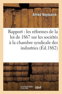 portada Rapport Sur Les Réformes de la Loi de 1867 Sur Les Sociétés, À La Chambre Syndicale Des Industries (en Francés)