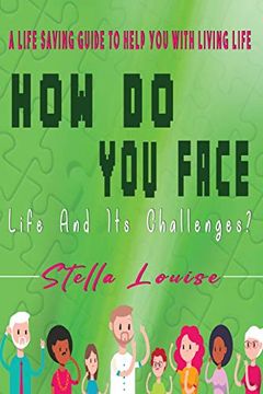 portada How do you Face Life and It's Challenges? A Life-Saving Guide to Help you With Living Life (in English)