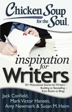 portada Chicken Soup for the Soul: Inspiration for Writers: 101 Motivational Stories for Writers - Budding or Bestselling - From Books to Blogs (en Inglés)