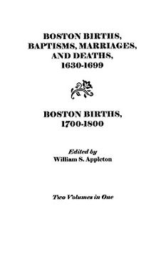 portada boston births, baptisms, marriages, and deaths, 1630-1699 and boston births, 1700-1800 (en Inglés)