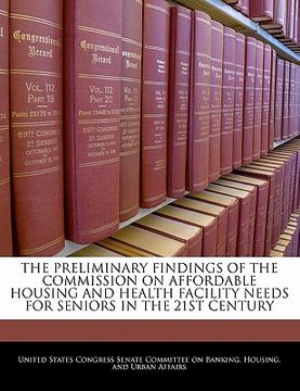 portada the preliminary findings of the commission on affordable housing and health facility needs for seniors in the 21st century (en Inglés)