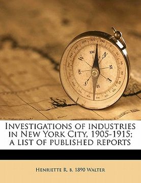 portada investigations of industries in new york city, 1905-1915; a list of published reports (en Inglés)